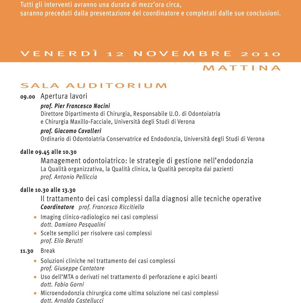 Giacomo Cavalleri Ordinario di Odontoiatria Conservatrice ed Endodonzia, Università degli Studi di Verona dalle 09.45 alle 10.