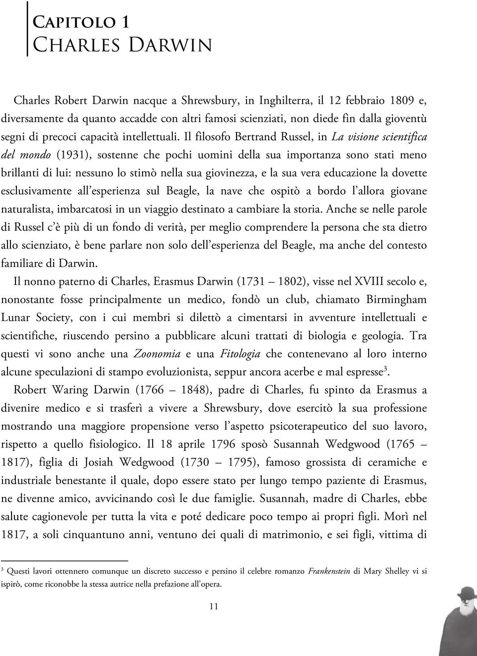 Il filosofo Bertrand Russel, in La visione scientifica del mondo (1931), sostenne che pochi uomini della sua importanza sono stati meno brillanti di lui: nessuno lo stimò nella sua giovinezza, e la