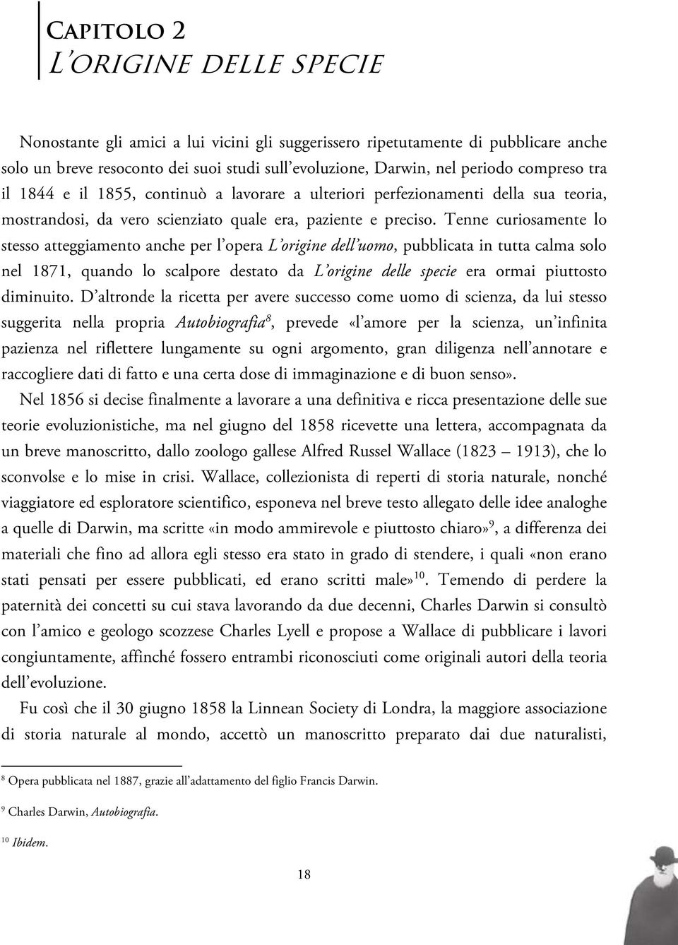 Tenne curiosamente lo stesso atteggiamento anche per l opera L origine dell uomo, pubblicata in tutta calma solo nel 1871, quando lo scalpore destato da L origine delle specie era ormai piuttosto