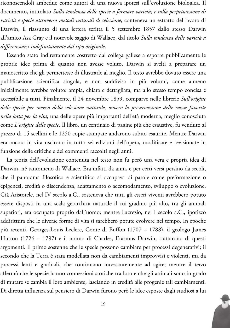 il riassunto di una lettera scritta il 5 settembre 1857 dallo stesso Darwin all amico Asa Gray e il notevole saggio di Wallace, dal titolo Sulla tendenza delle varietà a differenziarsi