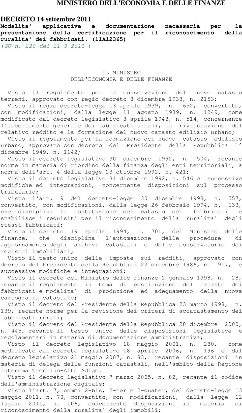 220 del 21-9-2011 ) IL MINISTRO DELL'ECONOMIA E DELLE FINANZE Visto il regolamento per la conservazione del nuovo catasto terreni, approvato con regio decreto 8 dicembre 1938, n.