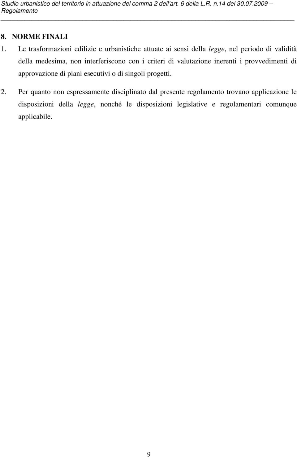 non interferiscono con i criteri di valutazione inerenti i provvedimenti di approvazione di piani esecutivi o di