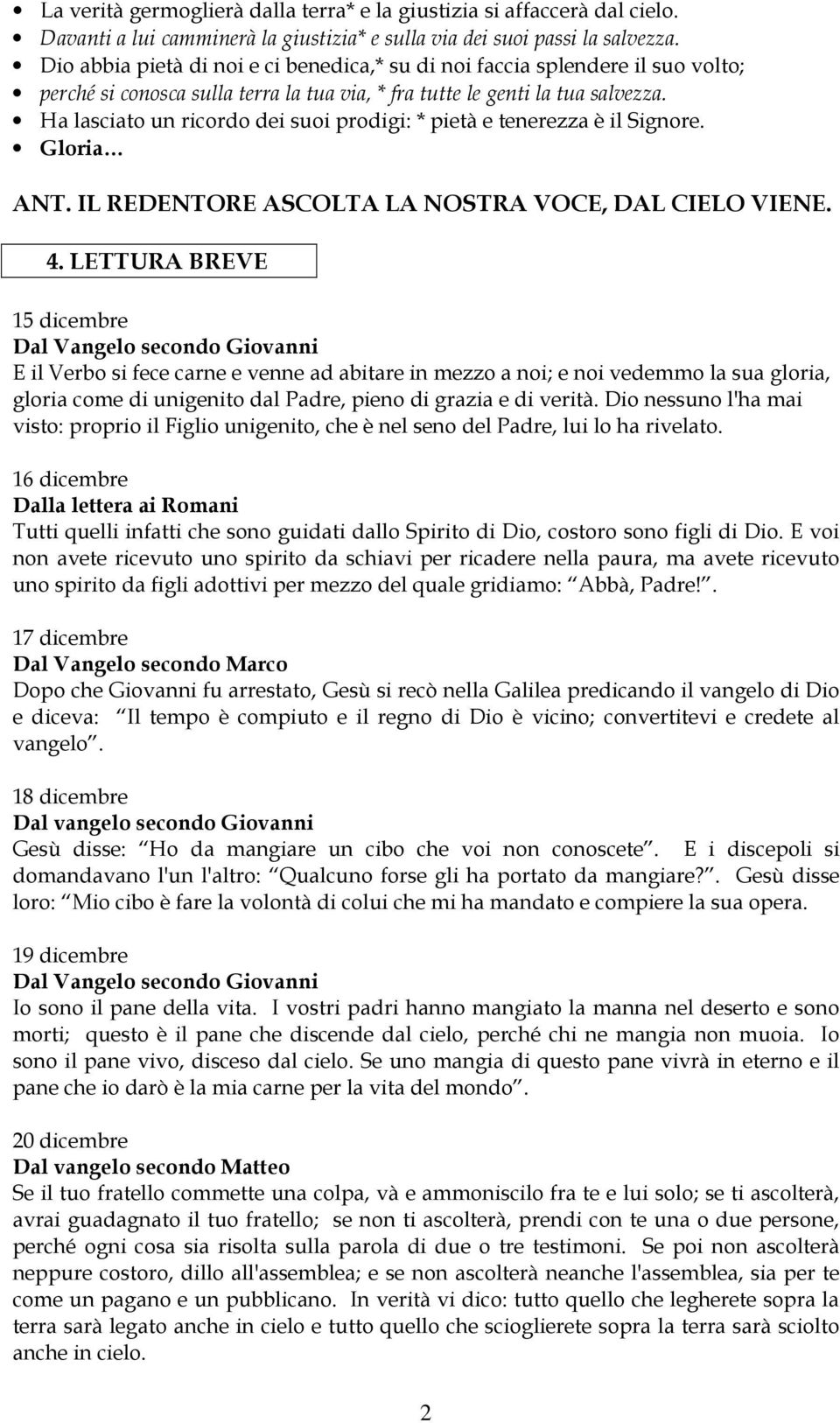 Ha lasciato un ricordo dei suoi prodigi: * pietà e tenerezza è il Signore. Gloria ANT. IL REDENTORE ASCOLTA LA NOSTRA VOCE, DAL CIELO VIENE. 4.