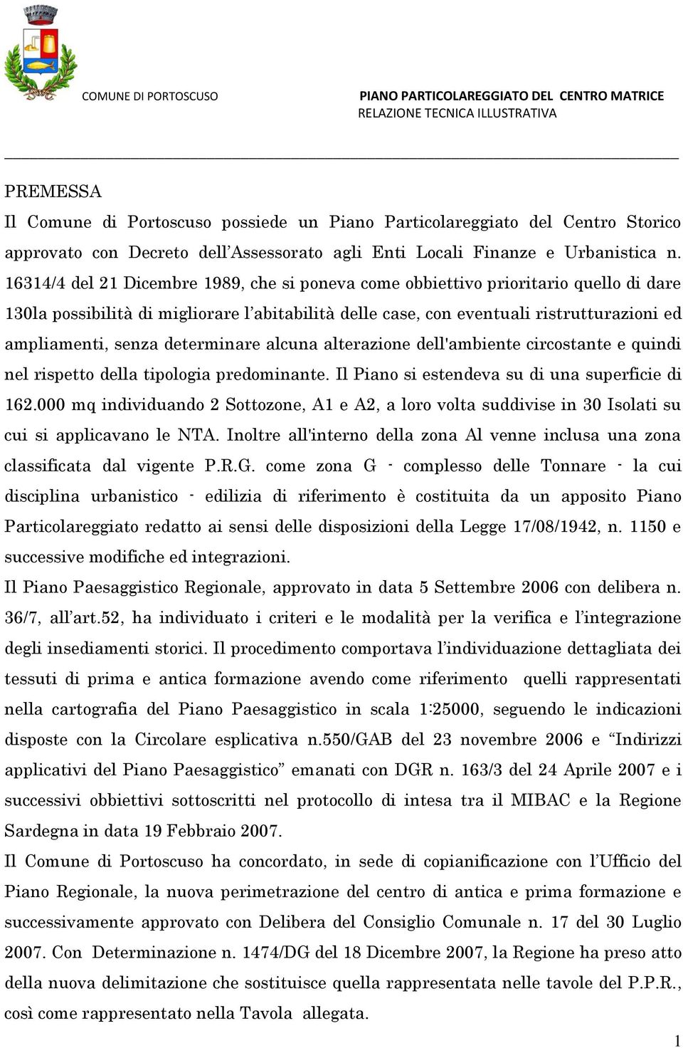 determinare alcuna alterazione dell'ambiente circostante e quindi nel rispetto della tipologia predominante. Il Piano si estendeva su di una superficie di 162.