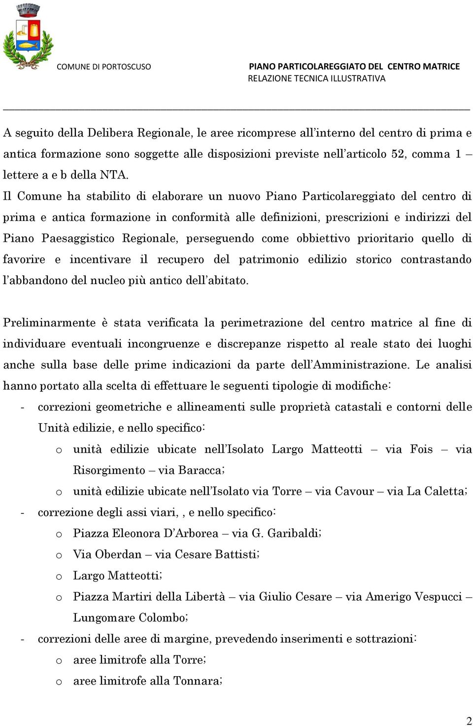 Regionale, perseguendo come obbiettivo prioritario quello di favorire e incentivare il recupero del patrimonio edilizio storico contrastando l abbandono del nucleo più antico dell abitato.