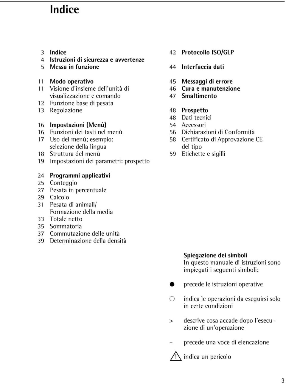 dati 45 Messaggi di errore 46 Cura e manutenzione 47 Smaltimento 48 Prospetto 48 Dati tecnici 54 Accessori 56 Dichiarazioni di Conformità 58 Certificato di Approvazione CE del tipo 59 Etichette e