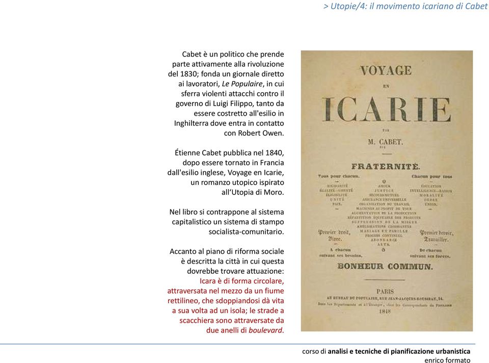 Étienne Cabet pubblica nel 1840, dopo essere tornato in Francia dall'esilio inglese, Voyage en Icarie, un romanzo utopico ispirato all Utopia di Moro.
