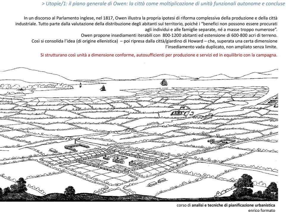 Tutto parte dalla valutazione della distribuzione degli abitanti sul territorio, poiché i benefici non possono essere procurati agli individui e alle famiglie separate, né a masse troppo numerose.