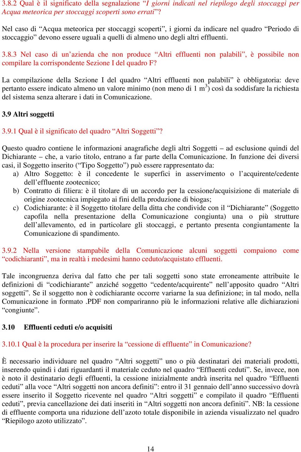 3 Nel caso di un azienda che non produce Altri effluenti non palabili, è possibile non compilare la corrispondente Sezione I del quadro F?