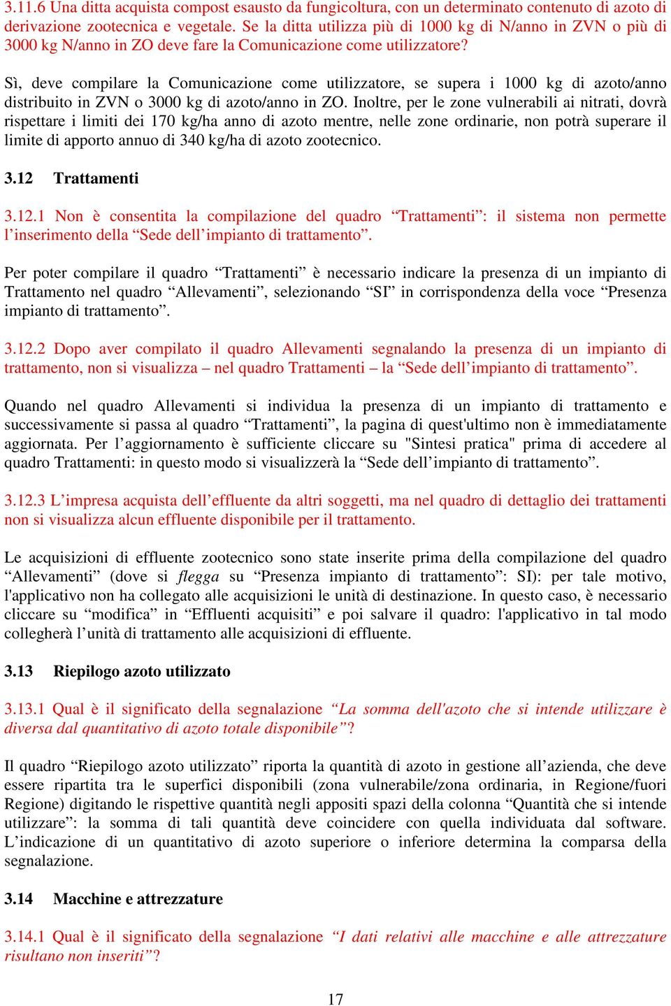 Sì, deve compilare la Comunicazione come utilizzatore, se supera i 1000 kg di azoto/anno distribuito in ZVN o 3000 kg di azoto/anno in ZO.