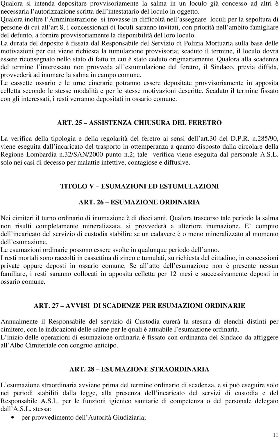 8, i concessionari di loculi saranno invitati, con priorità nell ambito famigliare del defunto, a fornire provvisoriamente la disponibilità del loro loculo.