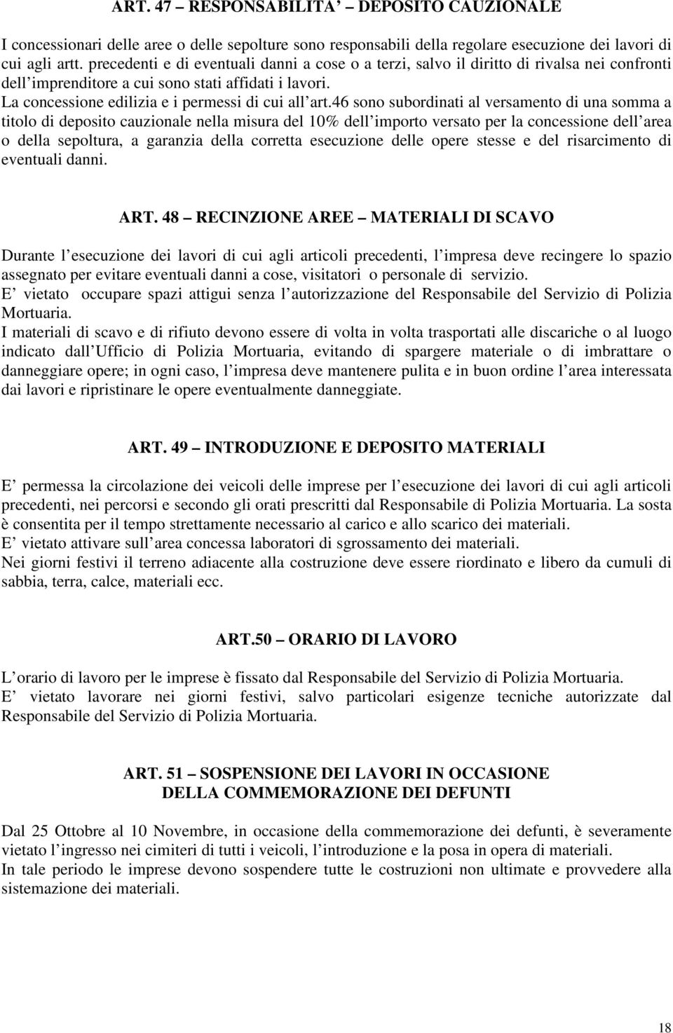 46 sono subordinati al versamento di una somma a titolo di deposito cauzionale nella misura del 10% dell importo versato per la concessione dell area o della sepoltura, a garanzia della corretta