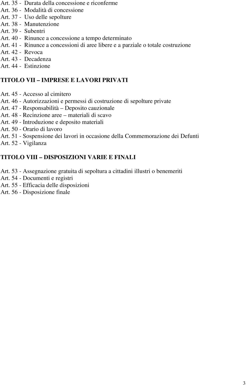 44 - Estinzione TITOLO VII IMPRESE E LAVORI PRIVATI Art. 45 - Accesso al cimitero Art. 46 - Autorizzazioni e permessi di costruzione di sepolture private Art.