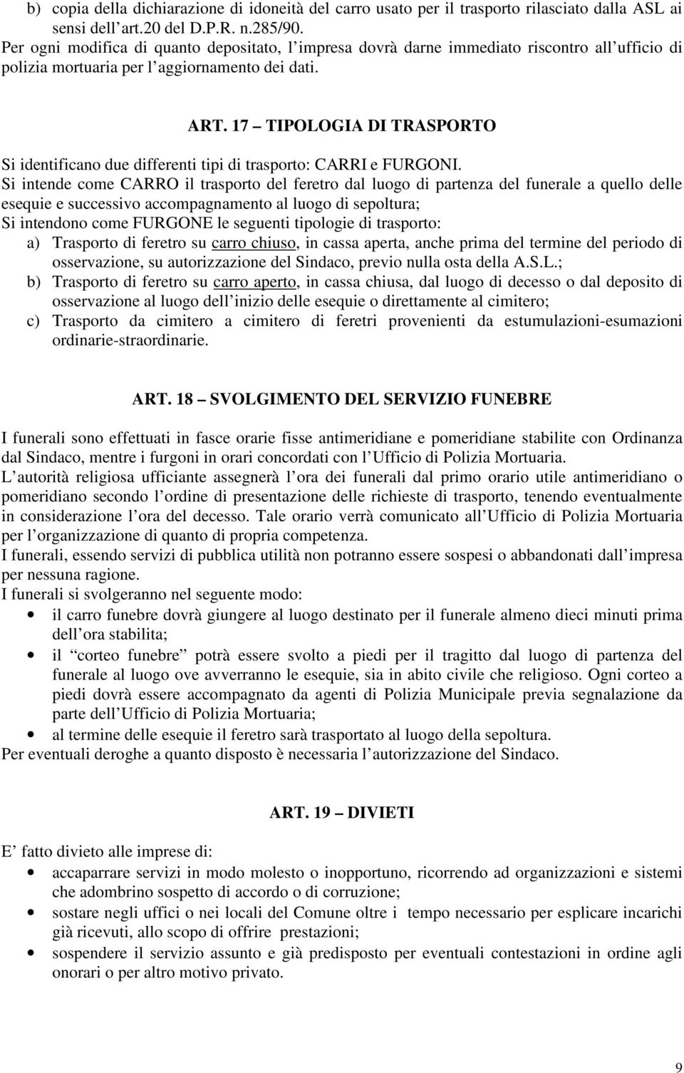 17 TIPOLOGIA DI TRASPORTO Si identificano due differenti tipi di trasporto: CARRI e FURGONI.