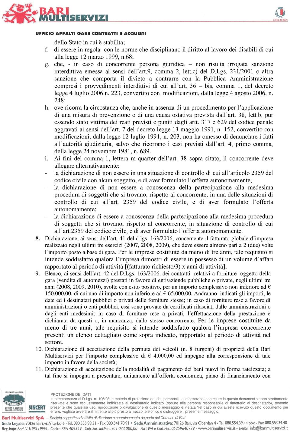 231/2001 o altra sanzione che comporta il divieto a contrarre con la Pubblica Amministrazione compresi i provvedimenti interdittivi di cui all art. 36 bis, comma 1, del decreto legge 4 luglio 2006 n.