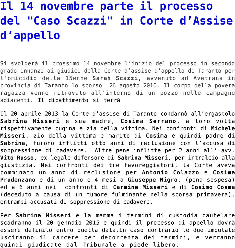 Il corpo della povera ragazza venne ritrovato all interno di un pozzo nelle campagne adiacenti.