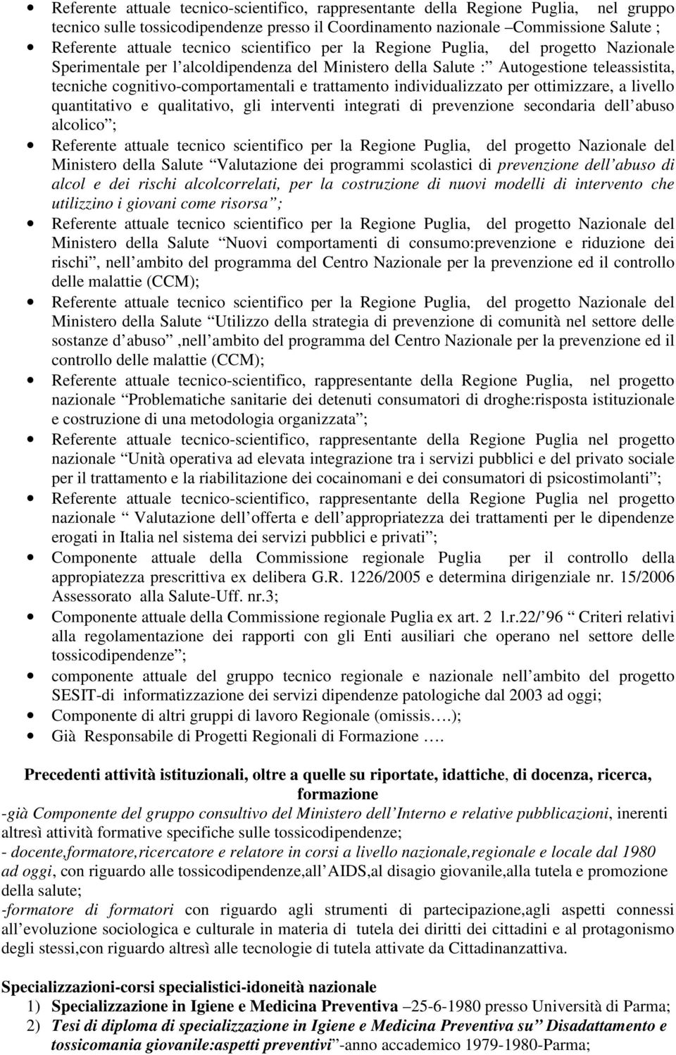 individualizzato per ottimizzare, a livello quantitativo e qualitativo, gli interventi integrati di prevenzione secondaria dell abuso alcolico ; Ministero della Salute Valutazione dei programmi