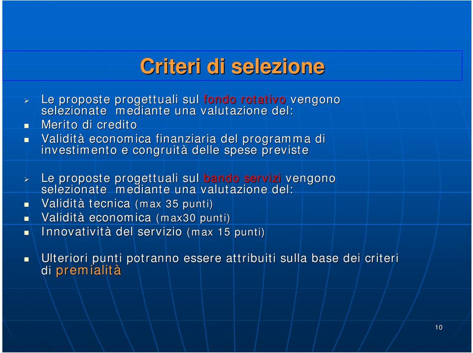 sul bando servizi vengono selezionate mediante una valutazione del: Validità tecnica (max 35 punti) Validità economica (max30