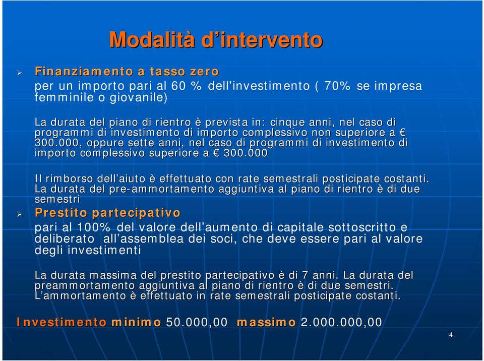 000 Il rimborso dell aiuto è effettuato con rate semestrali posticipate costanti.