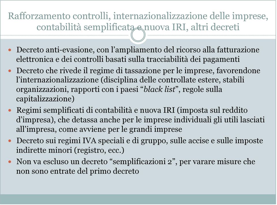 organizzazioni, rapporti con i paesi black list, regole sulla capitalizzazione) Regimi semplificati di contabilità e nuova IRI (imposta sul reddito d impresa), che detassa anche per le imprese