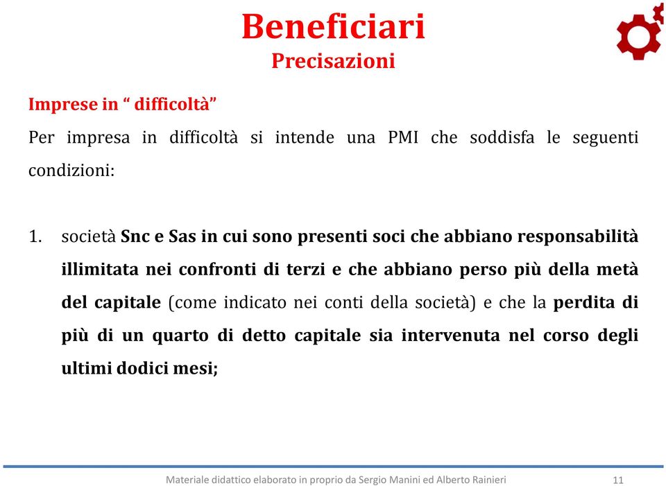 società Snc e Sas in cui sono presenti soci che abbiano responsabilità illimitata nei confronti di terzi e che abbiano perso