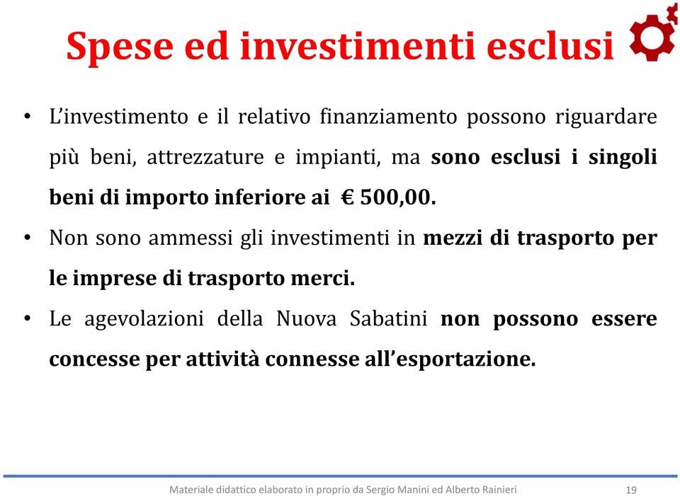 Non sono ammessi gli investimenti in mezzi di trasporto per le imprese di trasporto merci.