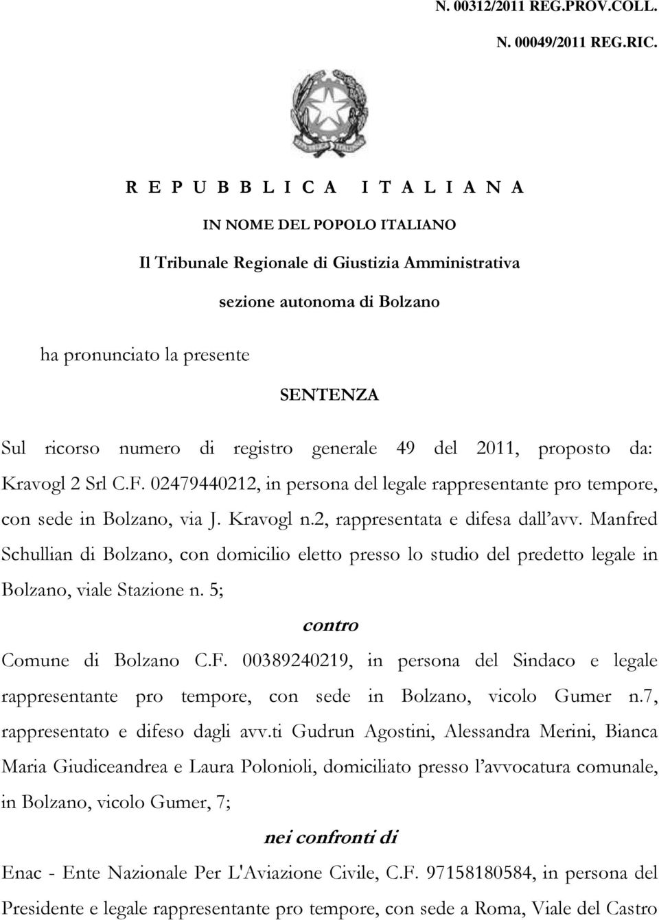 di registro generale 49 del 2011, proposto da: Kravogl 2 Srl C.F. 02479440212, in persona del legale rappresentante pro tempore, con sede in Bolzano, via J. Kravogl n.