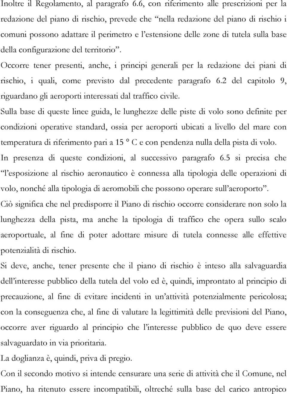 sulla base della configurazione del territorio. Occorre tener presenti, anche, i principi generali per la redazione dei piani di rischio, i quali, come previsto dal precedente paragrafo 6.