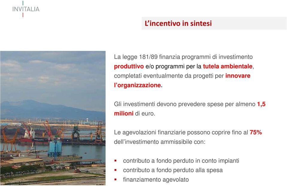 Gli investimenti devono prevedere spese per almeno 1,5 milioni di euro.