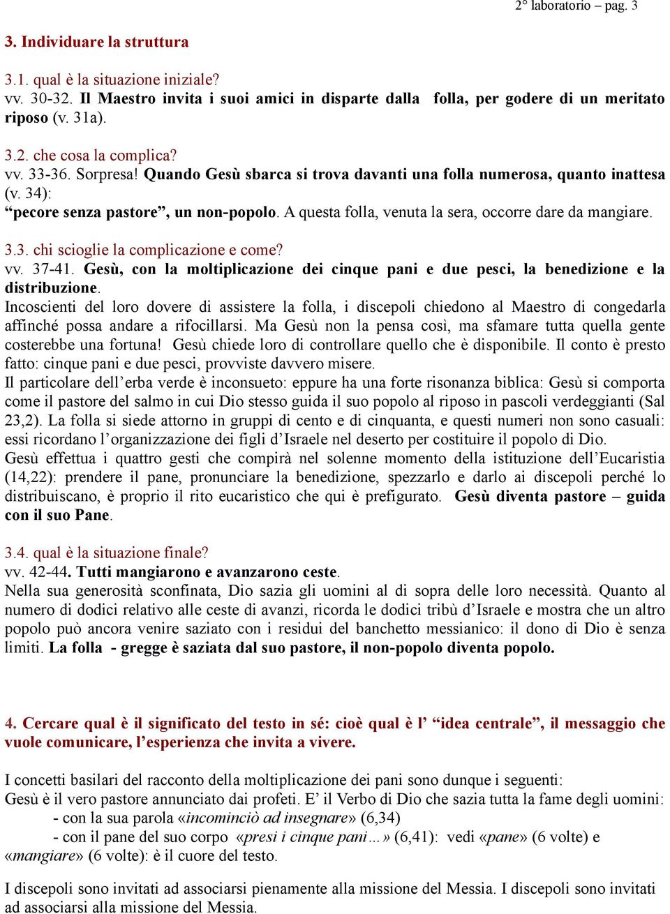 vv. 37-41. Gesù, con la moltiplicazione dei cinque pani e due pesci, la benedizione e la distribuzione.