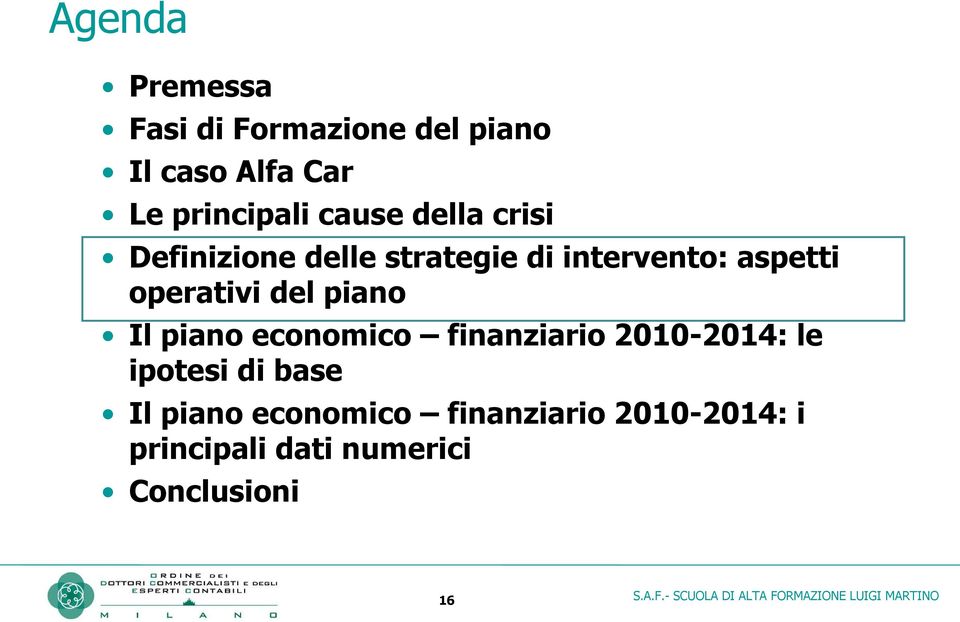 operativi del piano Il piano economico finanziario 2010-2014: le ipotesi di