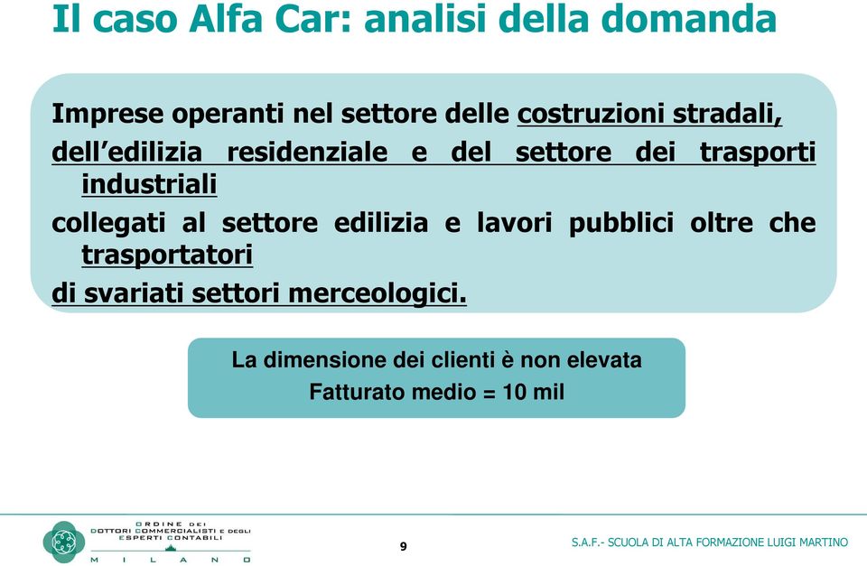 industriali collegati al settore edilizia e lavori pubblici oltre che trasportatori