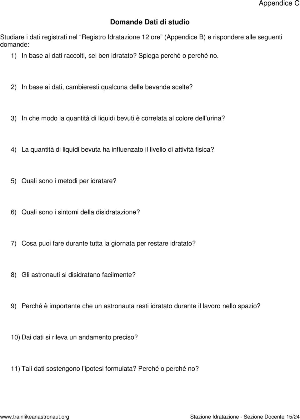 4) La quantità di liquidi bevuta ha influenzato il livello di attività fisica? 5) Quali sono i metodi per idratare? 6) Quali sono i sintomi della disidratazione?