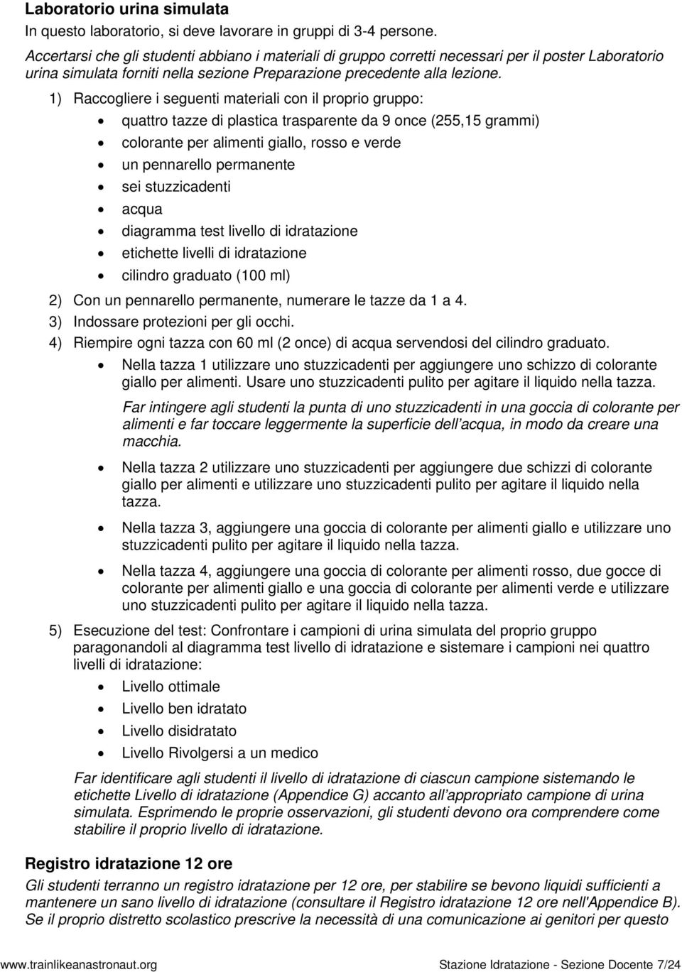 1) Raccogliere i seguenti materiali con il proprio gruppo: quattro tazze di plastica trasparente da 9 once (255,15 grammi) colorante per alimenti giallo, rosso e verde un pennarello permanente sei