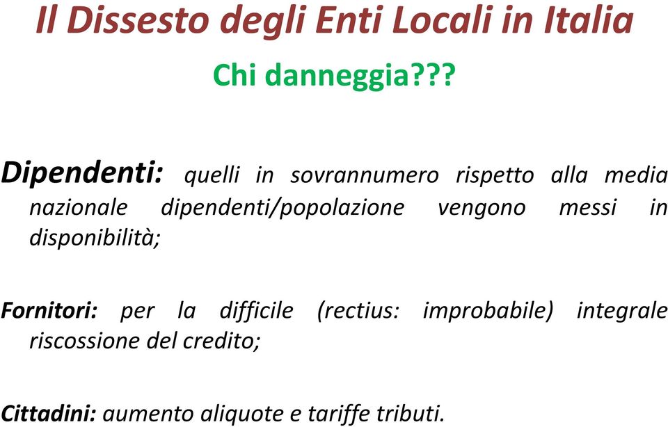 dipendenti/popolazione vengono messi in disponibilità; Fornitori: per la