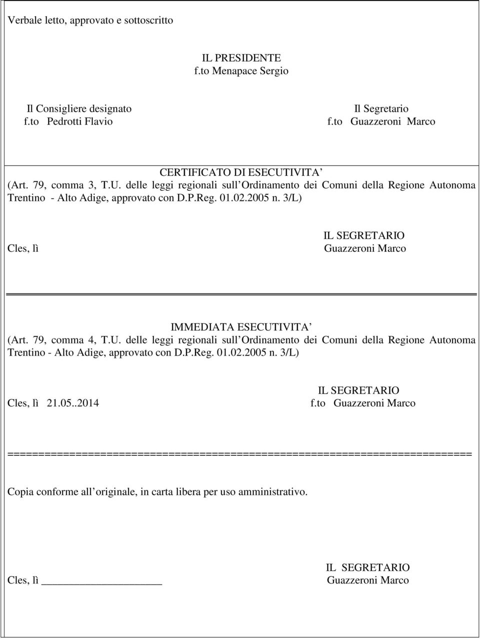 3/L) Cles, lì Guazzeroni Marco IMMEDIATA ESECUTIVITA (Art. 79, comma 4, T.U. delle leggi regionali sull Ordinamento dei Comuni della Regione Autonoma Trentino - Alto Adige, approvato con D.P.