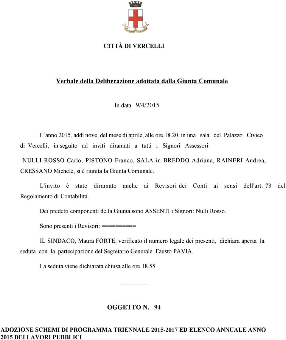 si è riunita la Giunta Comunale. L'invito è stato diramato anche ai Revisori dei Conti ai sensi dell'art. 73 del Regolamento di Contabilità.