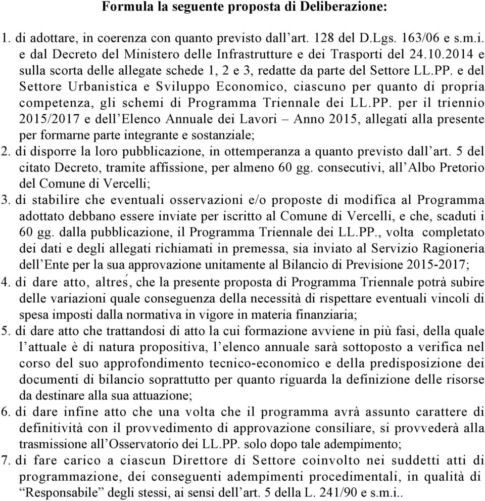 e del Settore Urbanistica e Sviluppo Economico, ciascuno per quanto di propria competenza, gli schemi di Programma Triennale dei LL.PP.