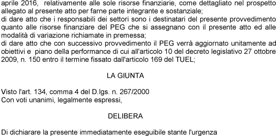 che con successivo provvedimento il PEG verrà aggiornato unitamente ad obiettivi e piano della performance di cui all'articolo 10 del decreto legislativo 27 ottobre 2009, n.