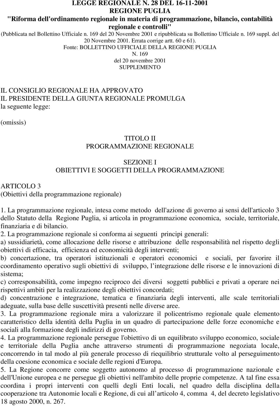 169 del 20 Novembre 2001 e ripubblicata su Bollettino Ufficiale n. 169 suppl. del 20 Novembre 2001. Errata corrige artt. 60 e 61). Fonte: BOLLETTINO UFFICIALE DELLA REGIONE PUGLIA N.