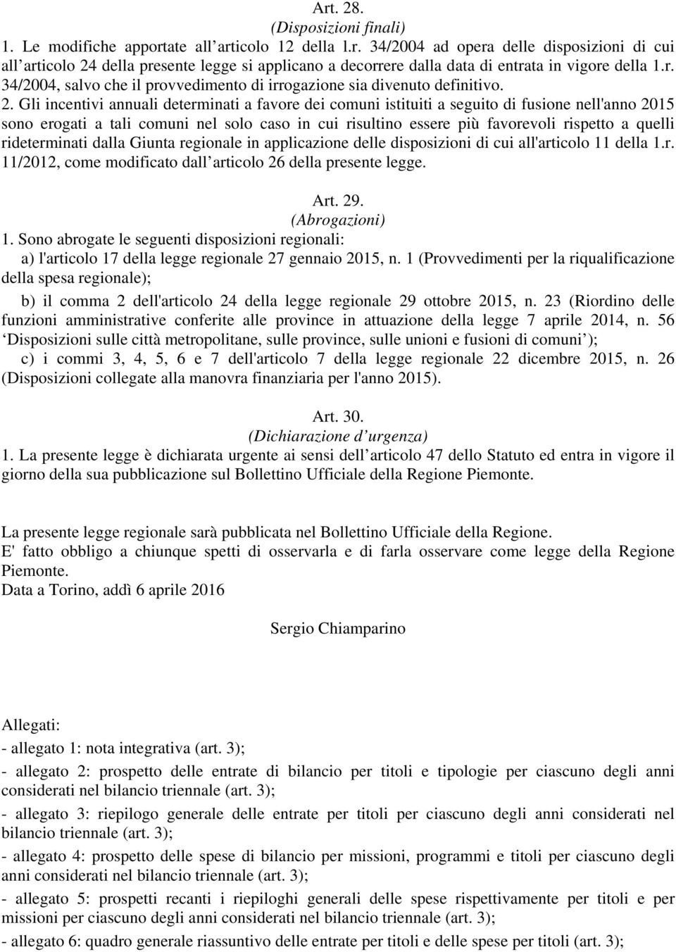 Gli incentivi annuali determinati a favore dei comuni istituiti a seguito di fusione nell'anno 2015 sono erogati a tali comuni nel solo caso in cui risultino essere più favorevoli rispetto a quelli