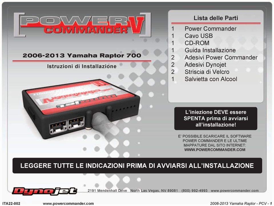 installazione! E POSSIBILE SCARICARE IL SOFTWARE POWER COMMANDER E LE ULTIME MAPPATURE DAL SITO INTERNET: WWW.POWERCOMMANDER.