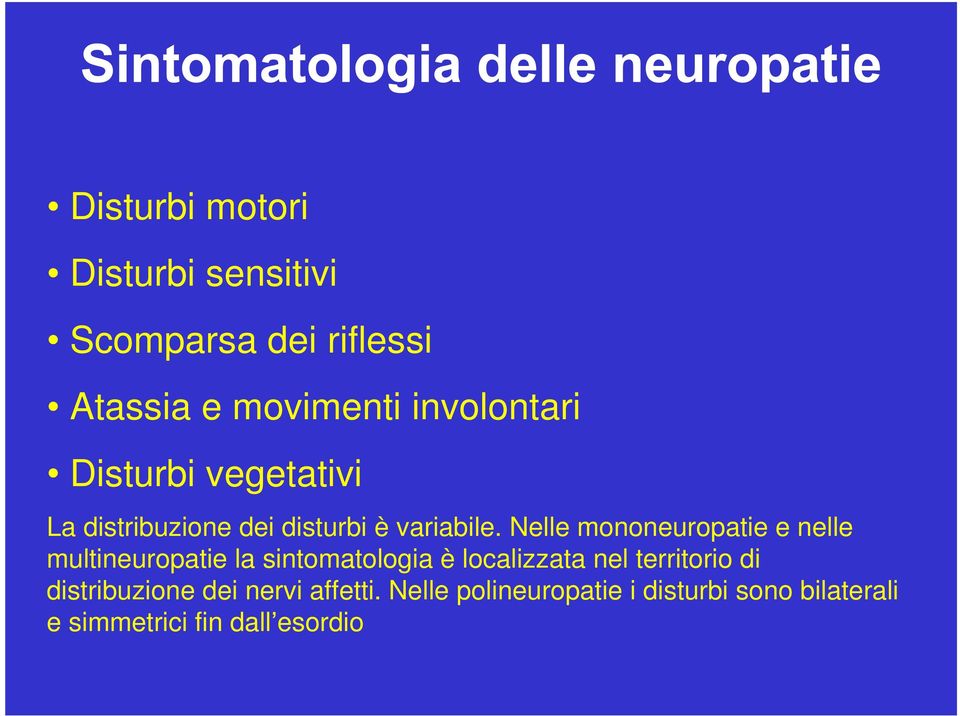 Nelle mononeuropatie e nelle multineuropatie la sintomatologia è localizzata nel