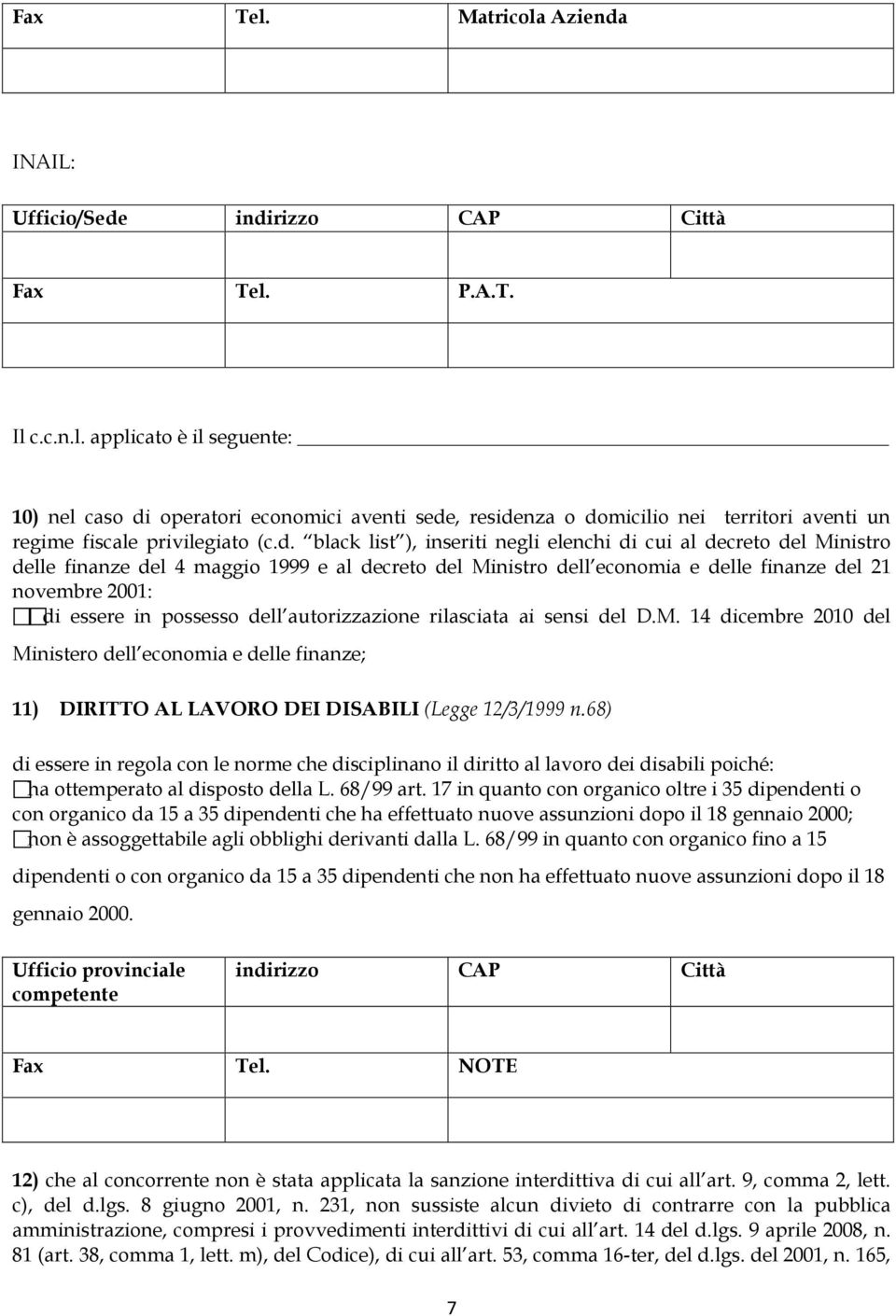 possesso dell autorizzazione rilasciata ai sensi del D.M. 14 dicembre 2010 del Ministero dell economia e delle finanze; 11) DIRITTO AL LAVORO DEI DISABILI (Legge 12/3/1999 n.