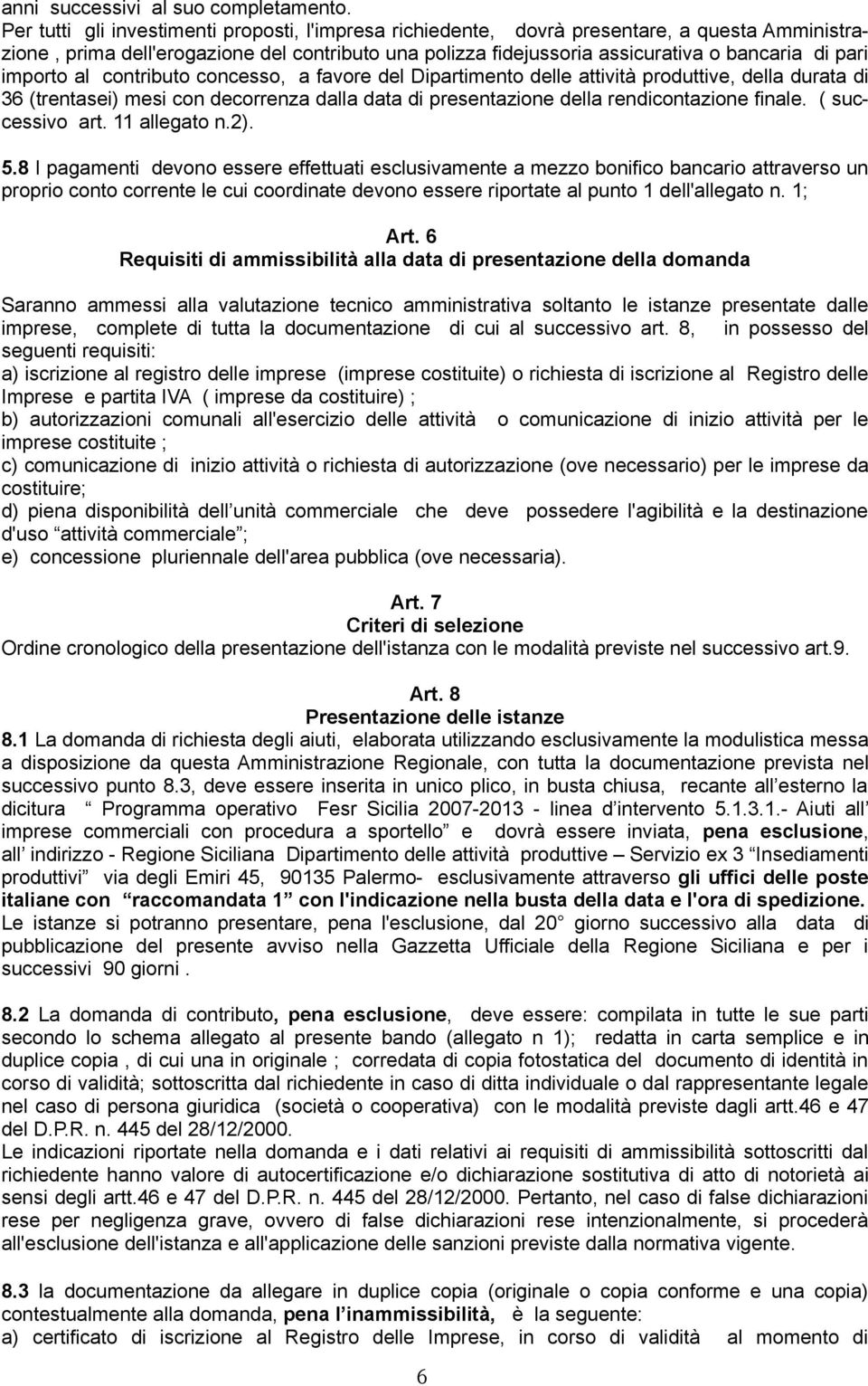 importo al contributo concesso, a favore del Dipartimento delle attività produttive, della durata di 36 (trentasei) mesi con decorrenza dalla data di presentazione della rendicontazione finale.