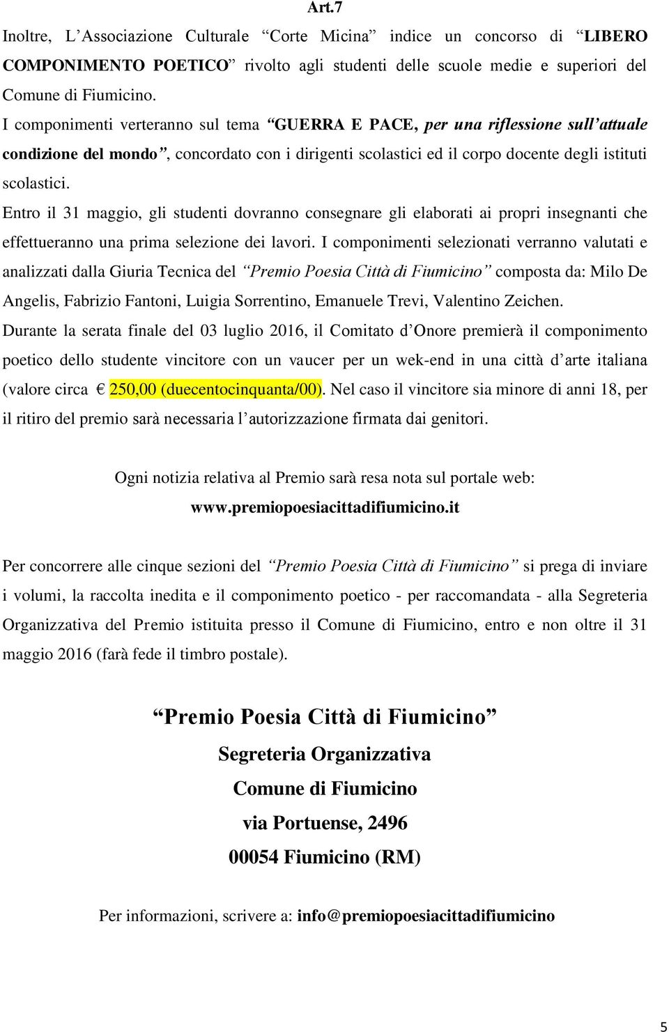 Entro il 31 maggio, gli studenti dovranno consegnare gli elaborati ai propri insegnanti che effettueranno una prima selezione dei lavori.