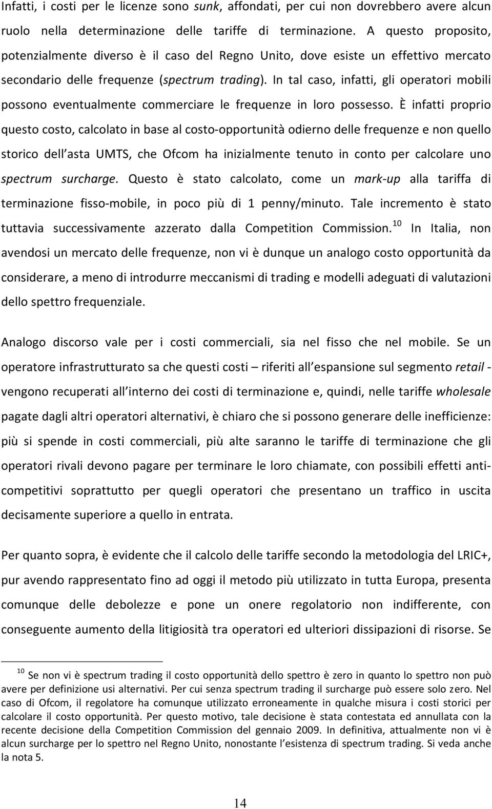 In tal caso, infatti, gli operatori mobili possono eventualmente commerciare le frequenze in loro possesso.