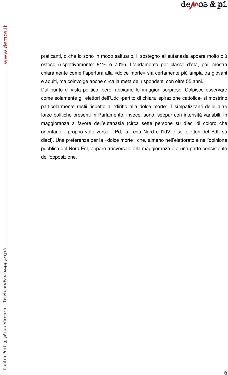 anni. Dal punto di vista politico, però, abbiamo le maggiori sorprese.