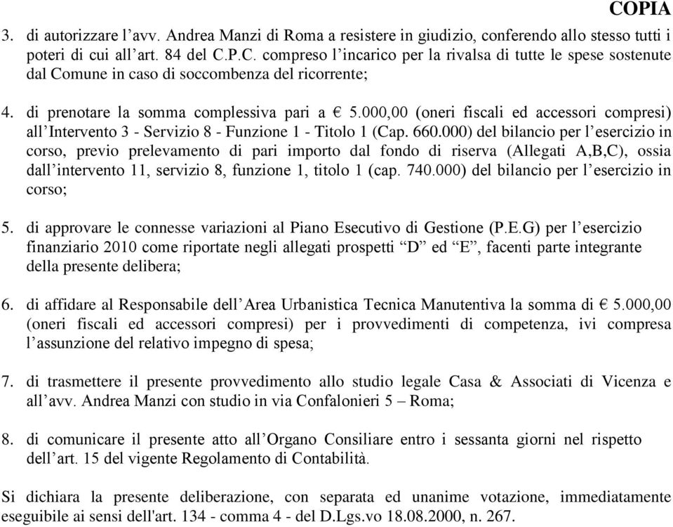 000,00 (oneri fiscali ed accessori compresi) all Intervento 3 - Servizio 8 - Funzione 1 - Titolo 1 (Cap. 660.