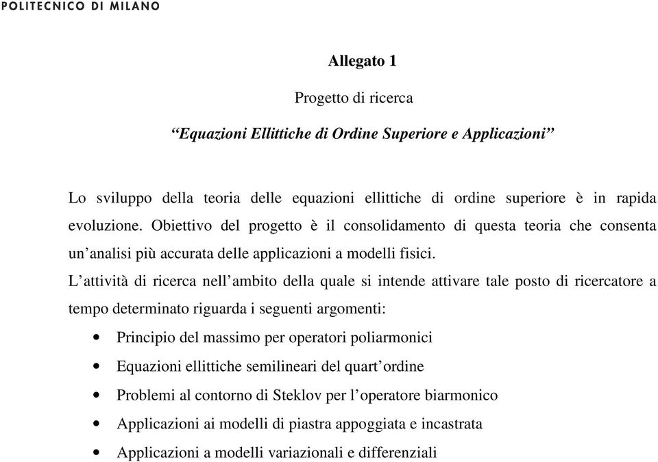 L attività di ricerca nell ambito della quale si intende attivare tale posto di ricercatore a tempo determinato riguarda i seguenti argomenti: Principio del massimo per operatori